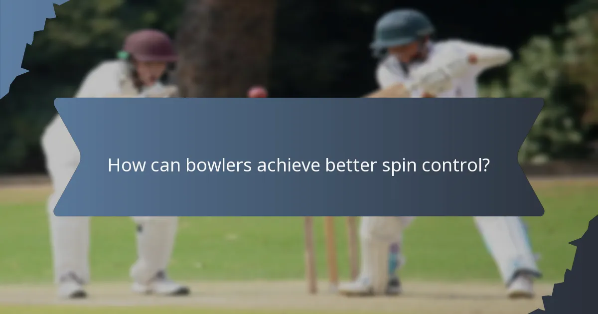 How can bowlers achieve better spin control?