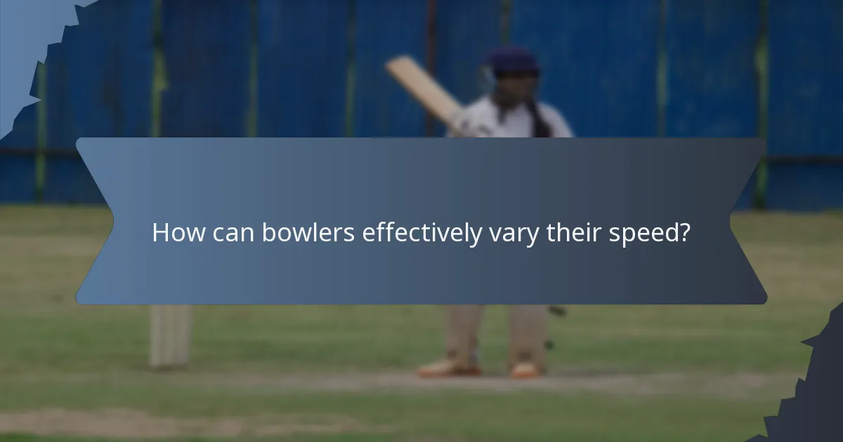 How can bowlers effectively vary their speed?