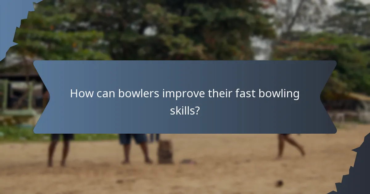 How can bowlers improve their fast bowling skills?