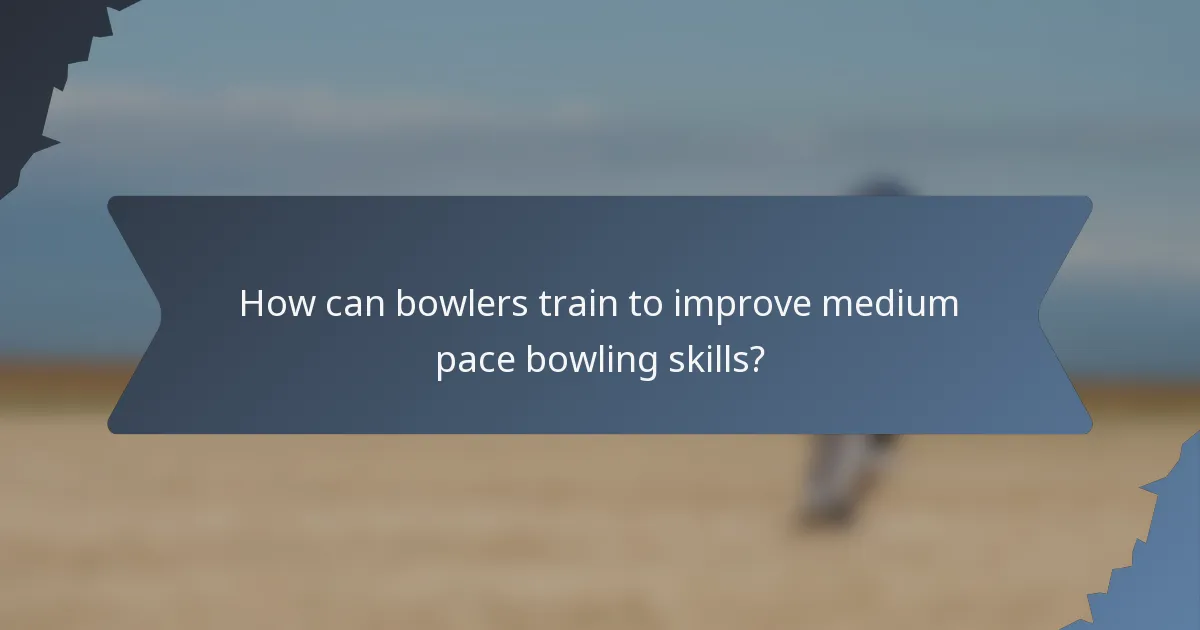 How can bowlers train to improve medium pace bowling skills?