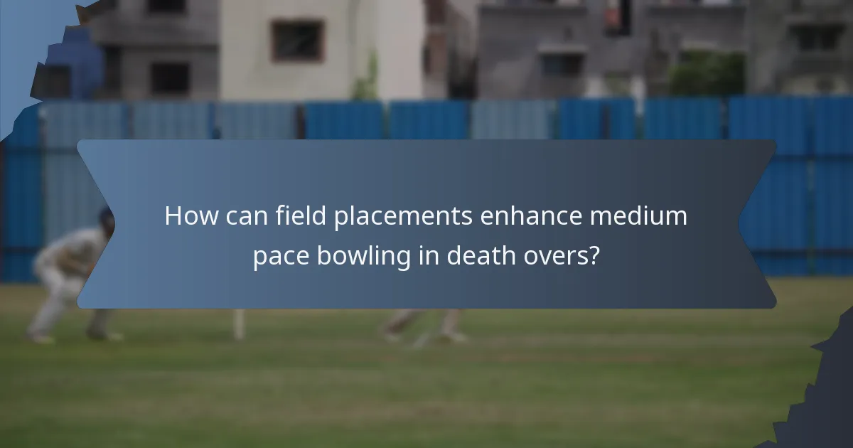 How can field placements enhance medium pace bowling in death overs?