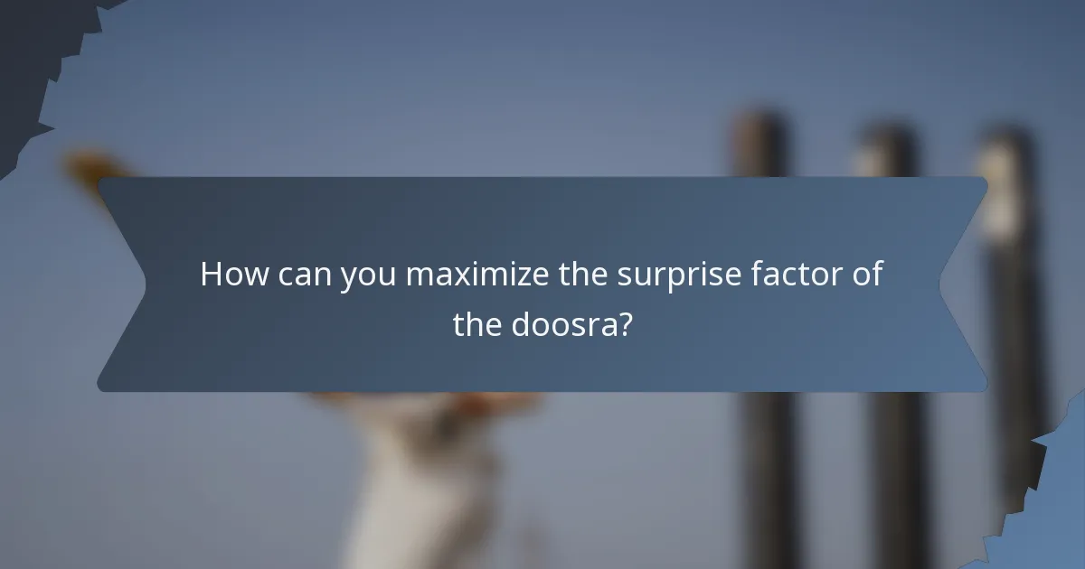 How can you maximize the surprise factor of the doosra?