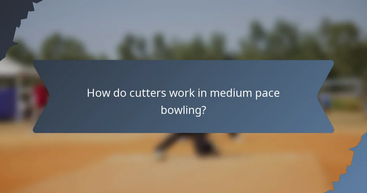How do cutters work in medium pace bowling?