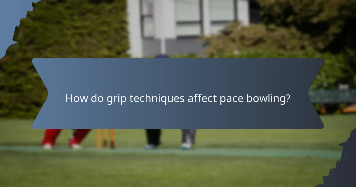 How do grip techniques affect pace bowling?