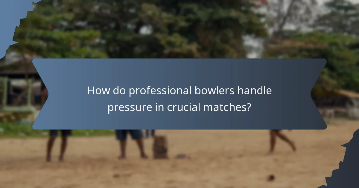 How do professional bowlers handle pressure in crucial matches?