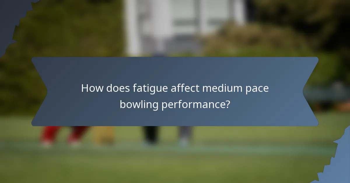 How does fatigue affect medium pace bowling performance?