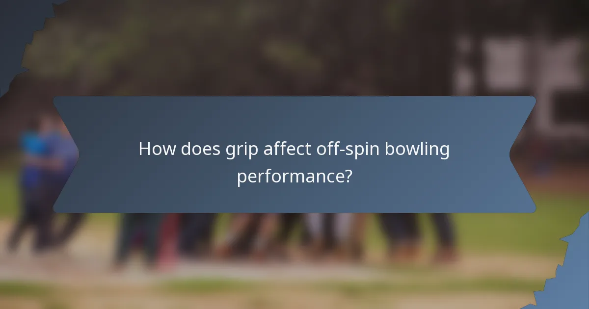 How does grip affect off-spin bowling performance?