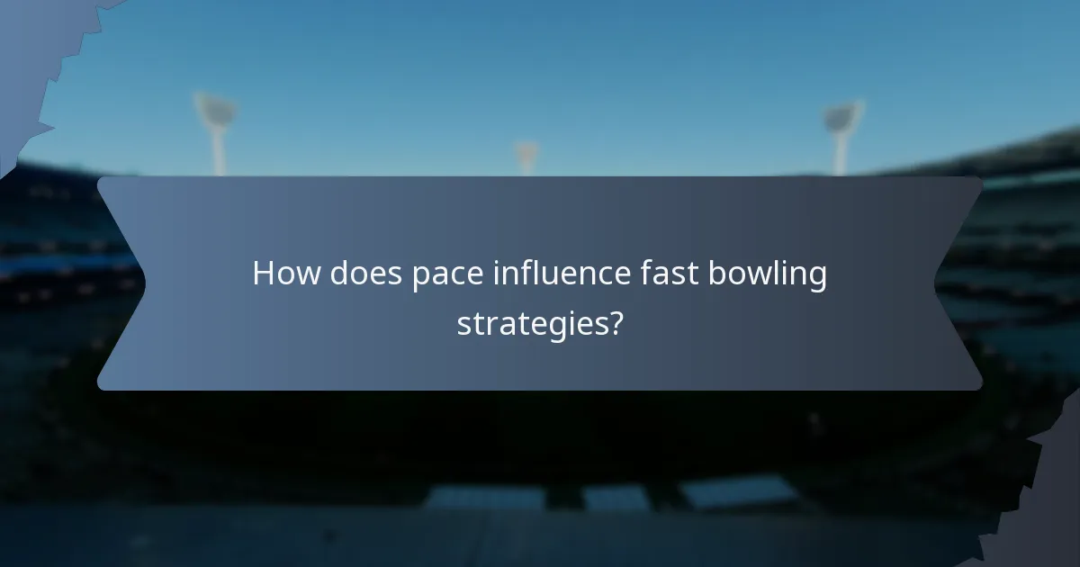 How does pace influence fast bowling strategies?