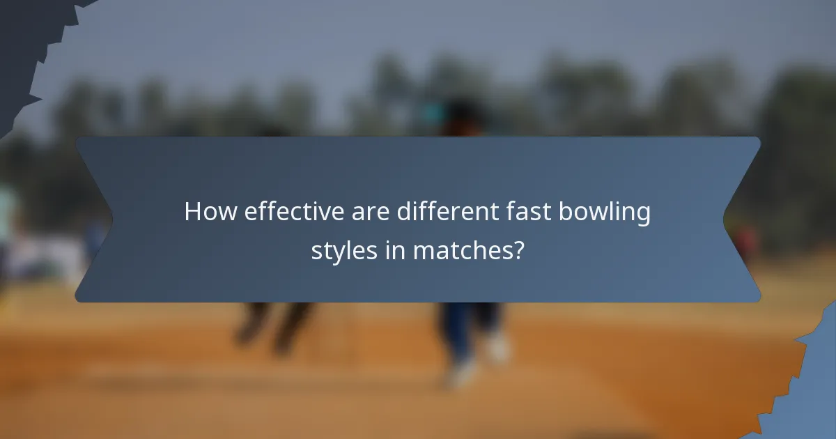 How effective are different fast bowling styles in matches?