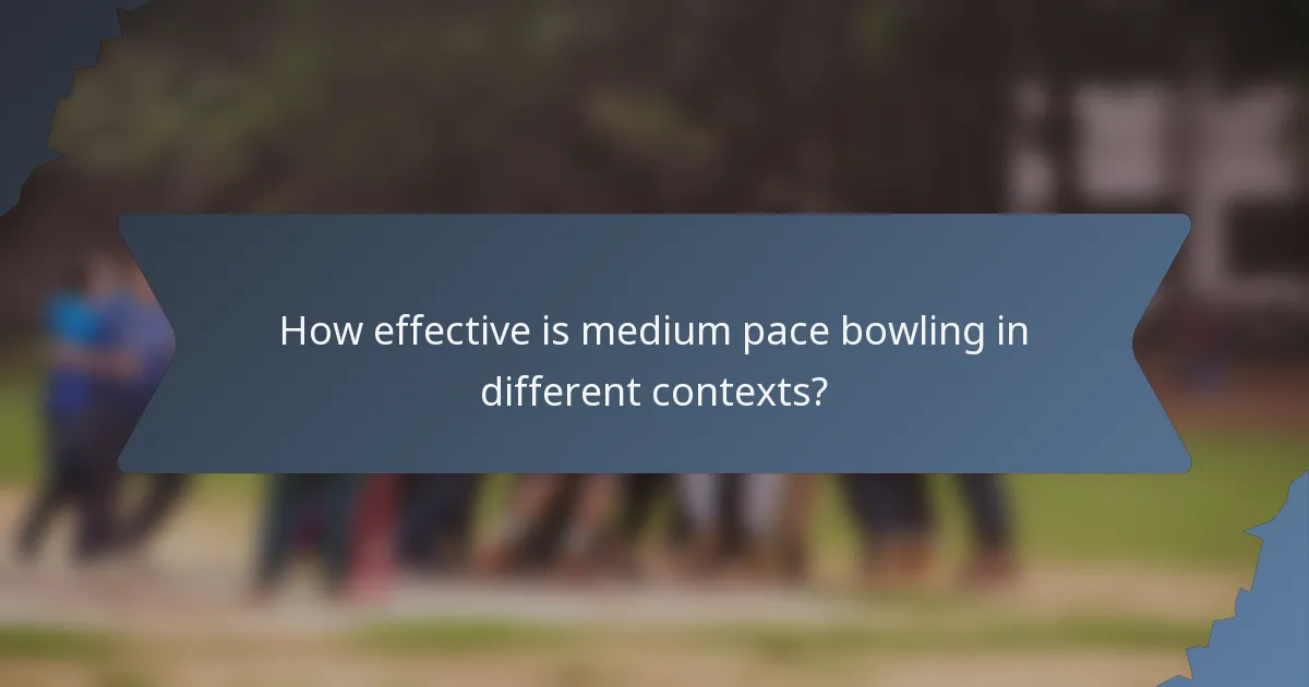 How effective is medium pace bowling in different contexts?
