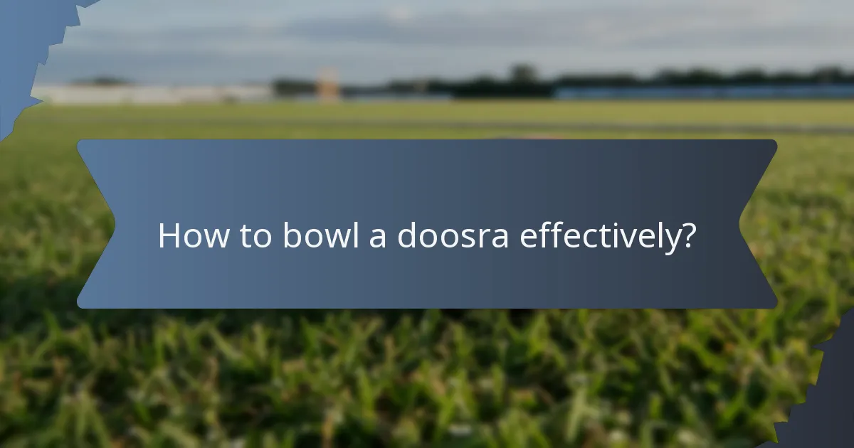 How to bowl a doosra effectively?