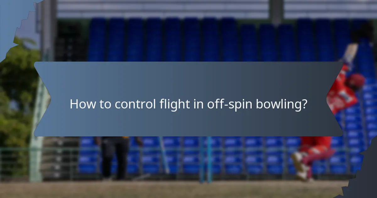 How to control flight in off-spin bowling?