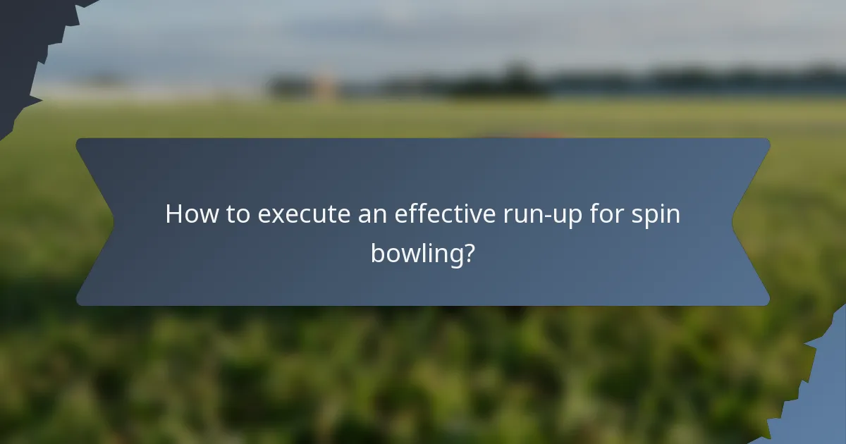 How to execute an effective run-up for spin bowling?