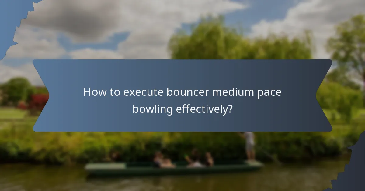 How to execute bouncer medium pace bowling effectively?