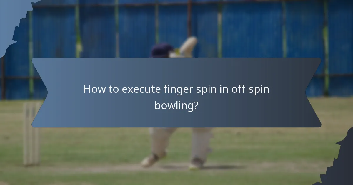 How to execute finger spin in off-spin bowling?