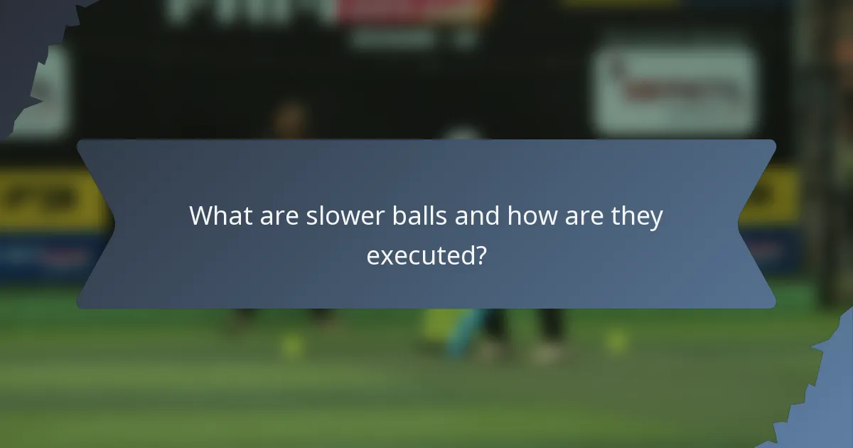 What are slower balls and how are they executed?