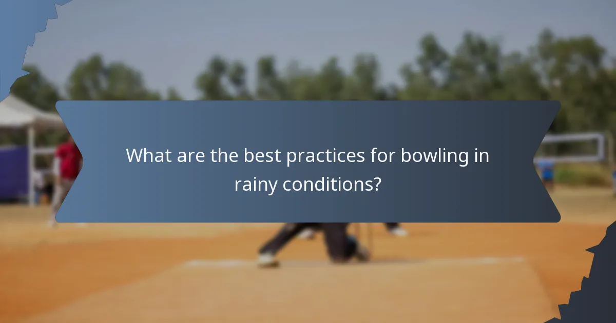 What are the best practices for bowling in rainy conditions?