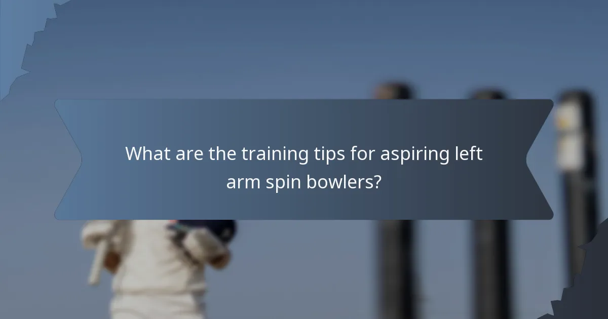 What are the training tips for aspiring left arm spin bowlers?