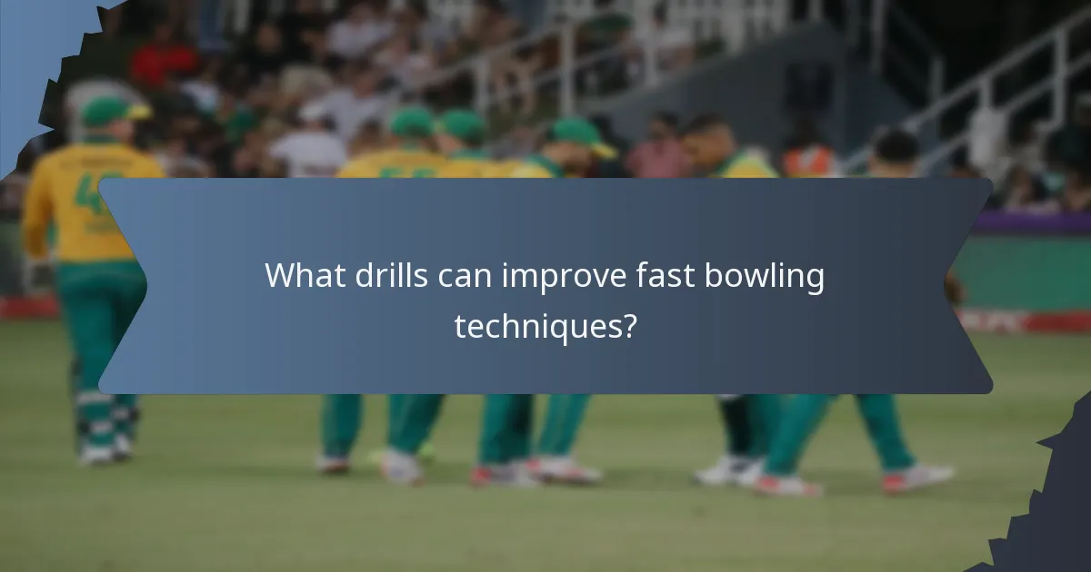 What drills can improve fast bowling techniques?