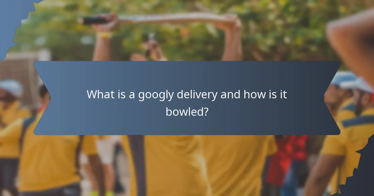 What is a googly delivery and how is it bowled?