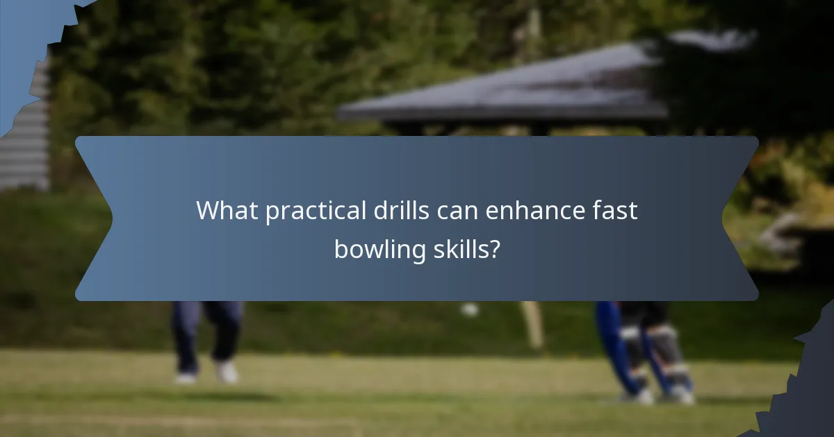 What practical drills can enhance fast bowling skills?