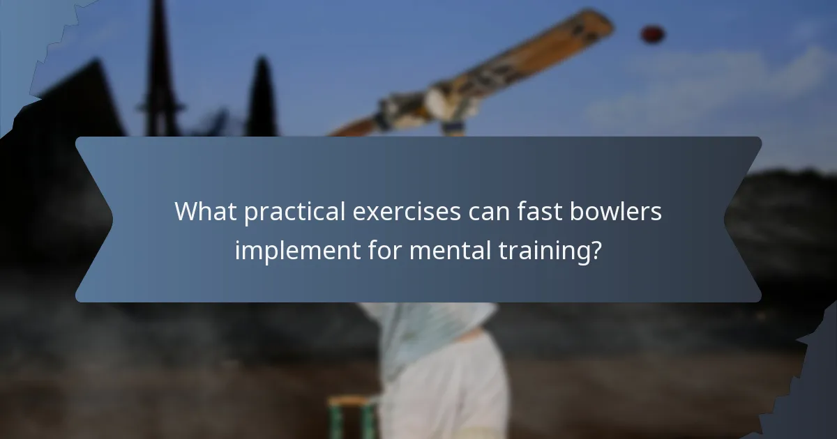 What practical exercises can fast bowlers implement for mental training?