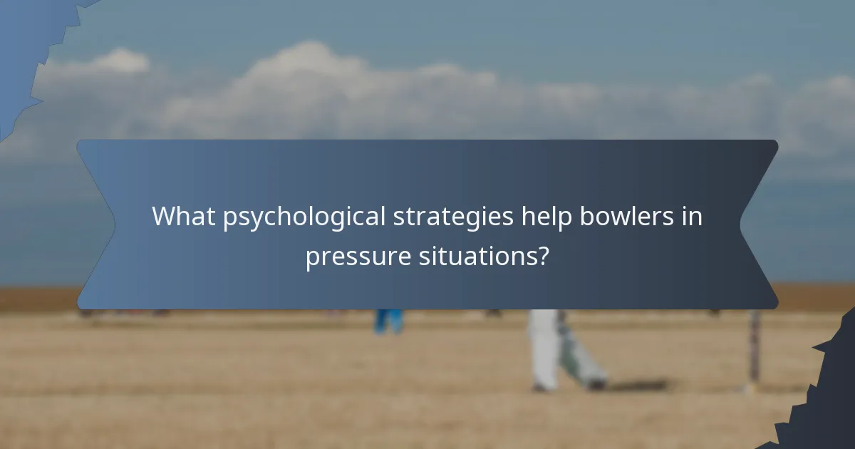 What psychological strategies help bowlers in pressure situations?