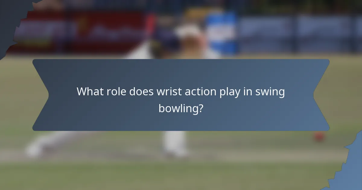 What role does wrist action play in swing bowling?