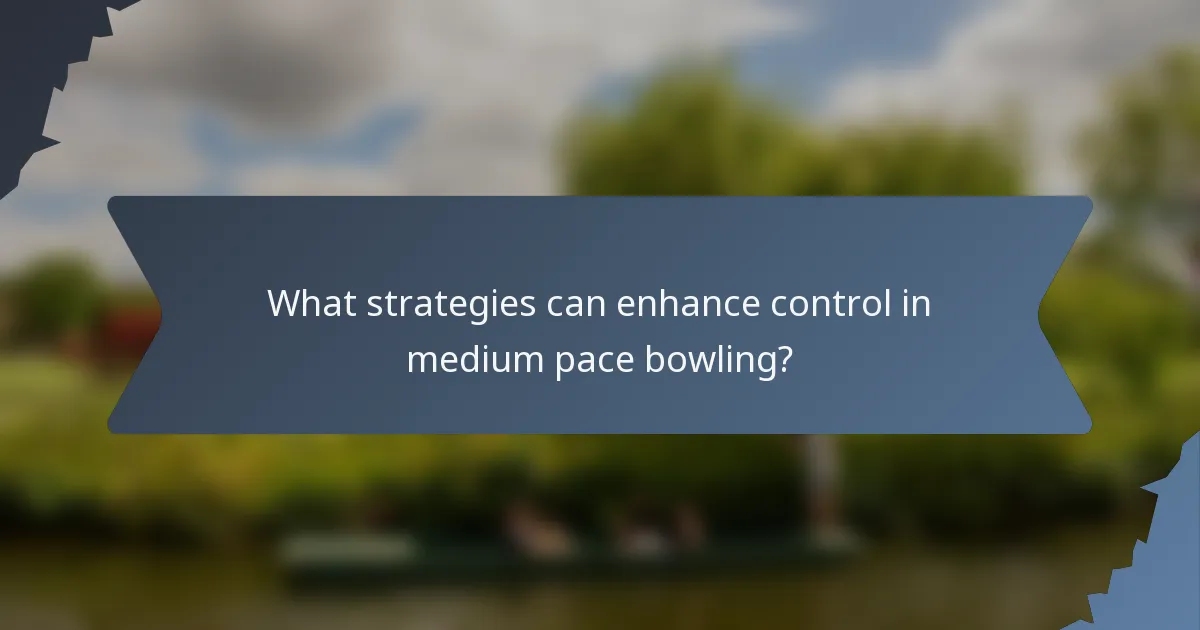 What strategies can enhance control in medium pace bowling?