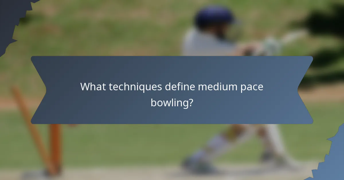 What techniques define medium pace bowling?