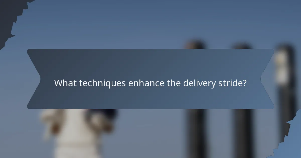 What techniques enhance the delivery stride?