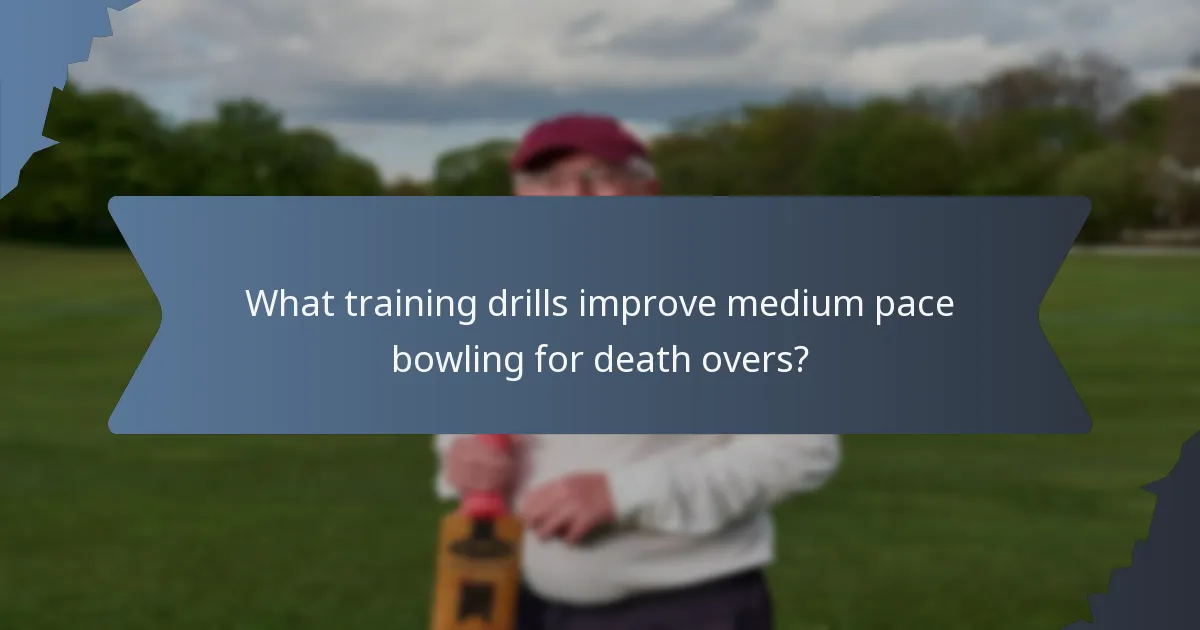 What training drills improve medium pace bowling for death overs?