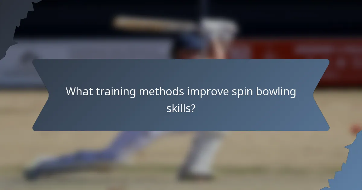 What training methods improve spin bowling skills?