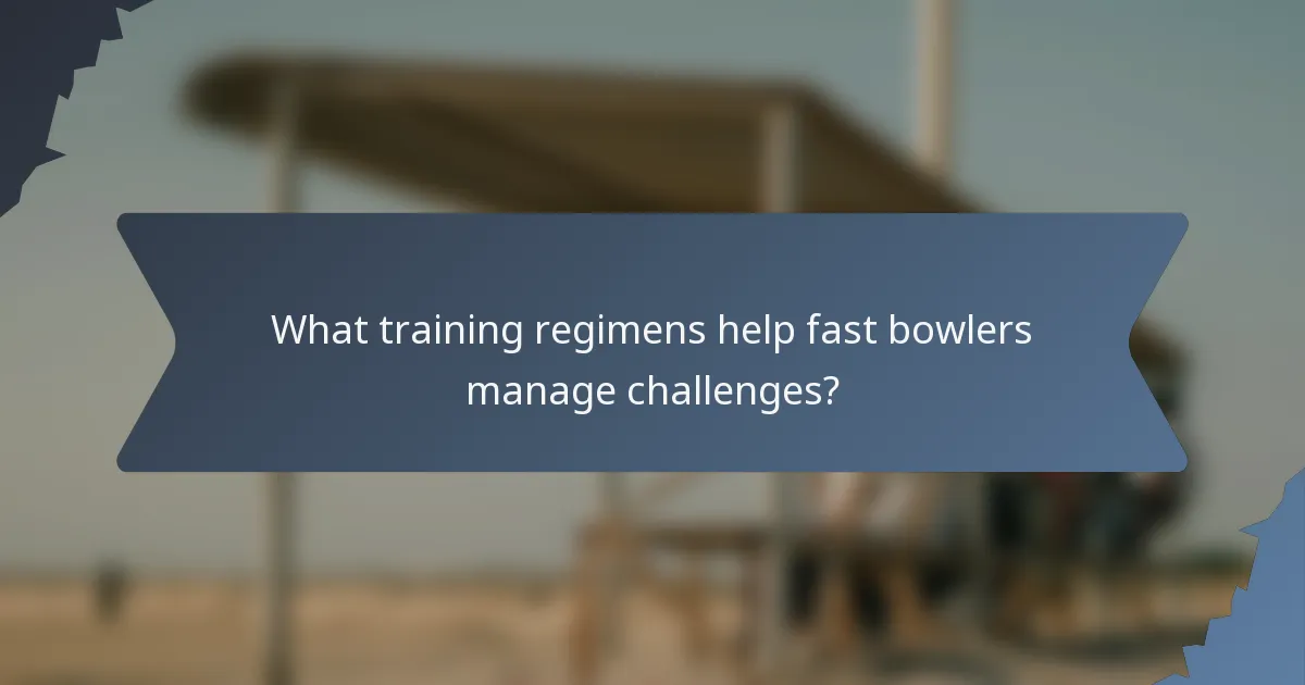 What training regimens help fast bowlers manage challenges?