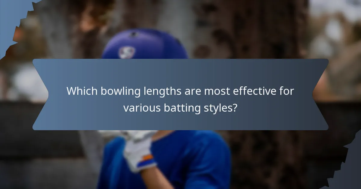 Which bowling lengths are most effective for various batting styles?