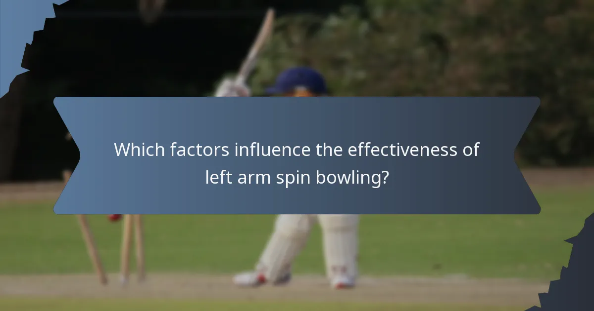 Which factors influence the effectiveness of left arm spin bowling?