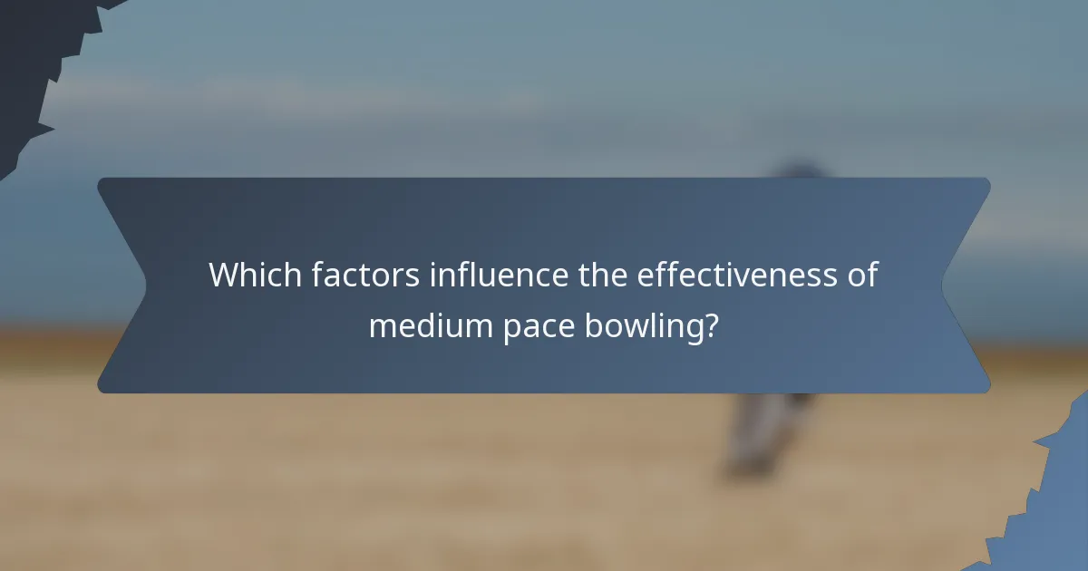 Which factors influence the effectiveness of medium pace bowling?