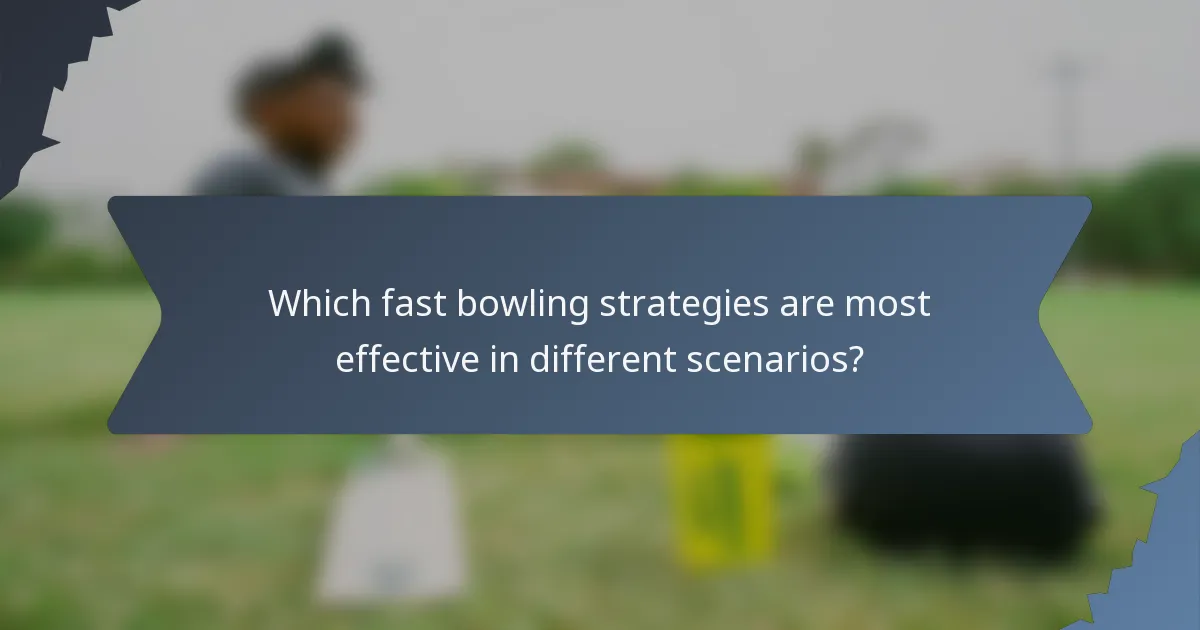 Which fast bowling strategies are most effective in different scenarios?