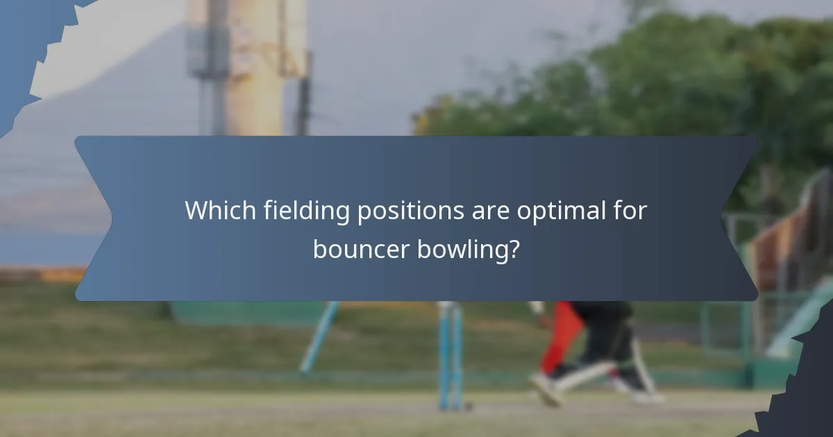 Which fielding positions are optimal for bouncer bowling?
