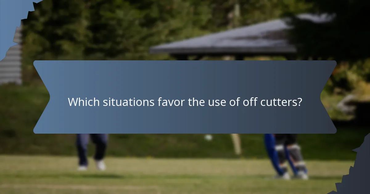 Which situations favor the use of off cutters?