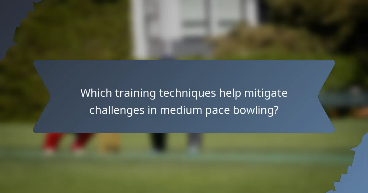 Which training techniques help mitigate challenges in medium pace bowling?